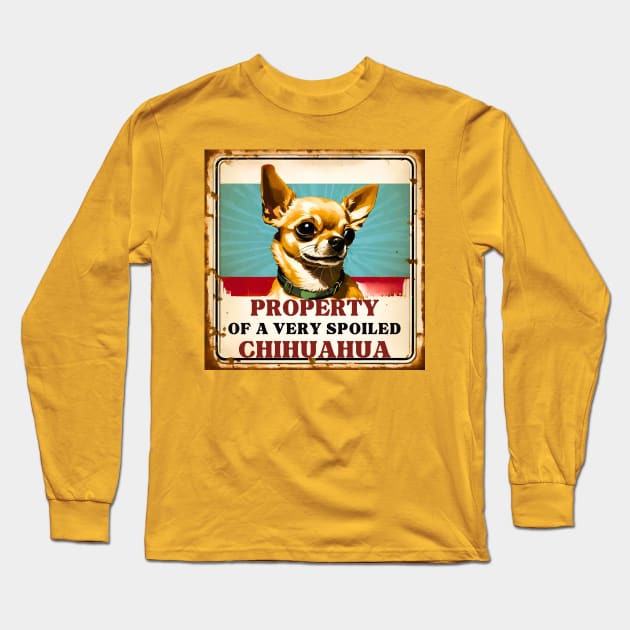Property of a Very Spoiled Chihuahua Long Sleeve T-Shirt by Doodle and Things